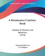 A Renaissance Courtesy-Book: Galateo of Manners and Behaviors (1914)