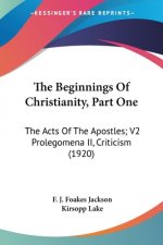 The Beginnings Of Christianity, Part One: The Acts Of The Apostles; V2 Prolegomena II, Criticism (1920)
