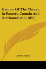 History Of The Church In Eastern Canada And Newfoundland (1892)