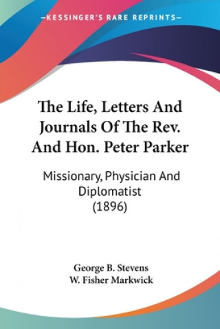 The Life, Letters And Journals Of The Rev. And Hon. Peter Parker: Missionary, Physician And Diplomatist (1896)