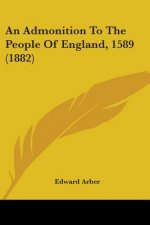 An Admonition To The People Of England, 1589 (1882)