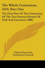 The Whole Contention, 1619, Part One: The First Part Of The Contention Of The Two Famous Houses Of York And Lancaster (1886)