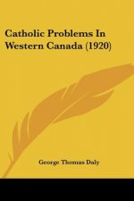Catholic Problems In Western Canada (1920)