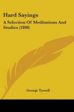 Hard Sayings: A Selection Of Meditations And Studies (1898)