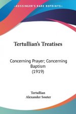 Tertullian's Treatises: Concerning Prayer; Concerning Baptism (1919)