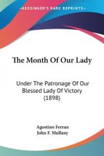 The Month Of Our Lady: Under The Patronage Of Our Blessed Lady Of Victory (1898)