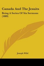Canada And The Jesuits: Being A Series Of Six Sermons (1889)