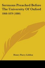 Sermons Preached Before The University Of Oxford: 1868-1879 (1880)