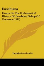 Eusebiana: Essays On The Ecclesiastical History Of Eusebius, Bishop Of Caesarea (1912)
