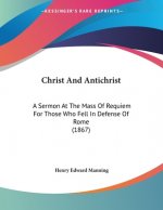 Christ And Antichrist: A Sermon At The Mass Of Requiem For Those Who Fell In Defense Of Rome (1867)