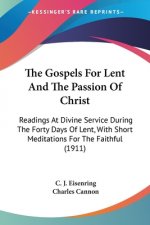 The Gospels For Lent And The Passion Of Christ: Readings At Divine Service During The Forty Days Of Lent, With Short Meditations For The Faithful (191