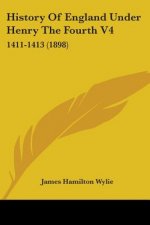 History Of England Under Henry The Fourth V4: 1411-1413 (1898)