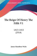The Reign Of Henry The Fifth V1: 1413-1415 (1914)