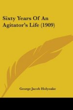 Sixty Years Of An Agitator's Life (1909)