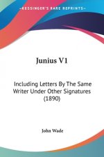 Junius V1: Including Letters By The Same Writer Under Other Signatures (1890)