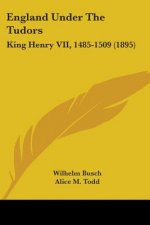 England Under The Tudors: King Henry VII, 1485-1509 (1895)
