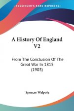 A History Of England V2: From The Conclusion Of The Great War In 1815 (1903)