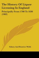 The History Of Liquor Licensing In England: Principally From 1700 To 1830 (1903)