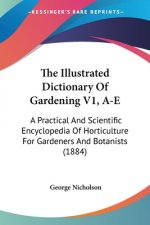 The Illustrated Dictionary Of Gardening V1, A-E: A Practical And Scientific Encyclopedia Of Horticulture For Gardeners And Botanists (1884)