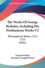 The Works Of George Berkeley, Including His Posthumous Works V2: Philosophical Works, 1732-1733 (1901)