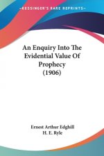 An Enquiry Into The Evidential Value Of Prophecy (1906)
