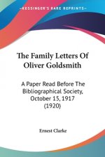 The Family Letters Of Oliver Goldsmith: A Paper Read Before The Bibliographical Society, October 15, 1917 (1920)