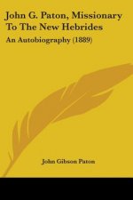 John G. Paton, Missionary To The New Hebrides: An Autobiography (1889)