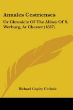 Annales Cestrienses: Or Chronicle of the Abbey of S. Werburg, at Chester (1887)