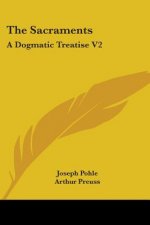 The Sacraments: A Dogmatic Treatise V2: The Holy Eucharist (1917)