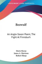 Beowulf: An Anglo-Saxon Poem; The Fight At Finnsburh: A Fragment (1883)