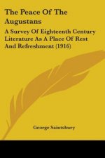 The Peace Of The Augustans: A Survey Of Eighteenth Century Literature As A Place Of Rest And Refreshment (1916)