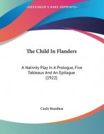 The Child In Flanders: A Nativity Play In A Prologue, Five Tableaux And An Epilogue (1922)