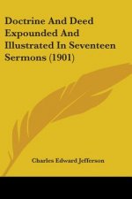 Doctrine And Deed Expounded And Illustrated In Seventeen Sermons (1901)