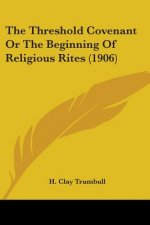 The Threshold Covenant Or The Beginning Of Religious Rites (1906)