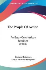 The People Of Action: An Essay On American Idealism (1918)