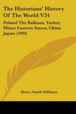 The Historians' History Of The World V24: Poland The Balkans, Turkey Minor Eastern States, China Japan (1904)