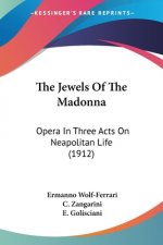 The Jewels Of The Madonna: Opera In Three Acts On Neapolitan Life (1912)