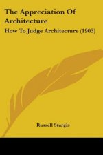 The Appreciation Of Architecture: How To Judge Architecture (1903)