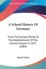 A School History Of Germany: From The Earliest Period To The Establishment Of The German Empire In 1871 (1884)