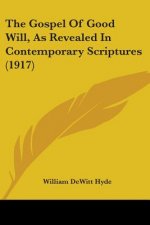 The Gospel Of Good Will, As Revealed In Contemporary Scriptures (1917)