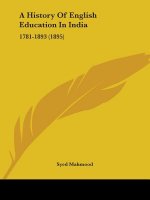 A History Of English Education In India: 1781-1893 (1895)