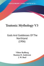 Teutonic Mythology V3: Gods And Goddesses Of The Northland (1906)