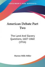 American Debate Part Two: The Land And Slavery Questions, 1607-1860 (1916)