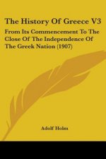 The History Of Greece V3: From Its Commencement To The Close Of The Independence Of The Greek Nation (1907)