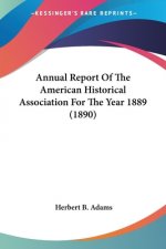 Annual Report Of The American Historical Association For The Year 1889 (1890)