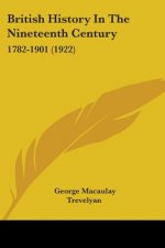 British History In The Nineteenth Century: 1782-1901 (1922)