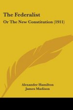 The Federalist: Or The New Constitution (1911)