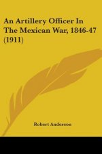 An Artillery Officer In The Mexican War, 1846-47 (1911)