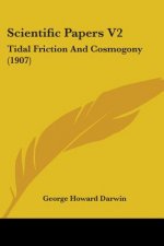Scientific Papers V2: Tidal Friction And Cosmogony (1907)
