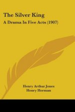 The Silver King: A Drama In Five Acts (1907)
